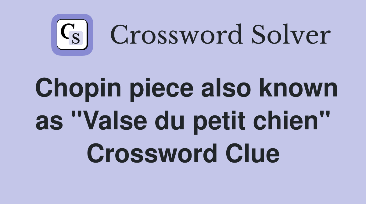 Chopin piece also known as "Valse du petit chien" Crossword Clue